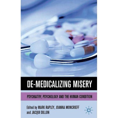 De-Medicalizing Misery - by  M Rapley & J Moncrieff & J Dillon (Paperback)