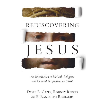 Rediscovering Jesus - by  David B Capes & Rodney Reeves & E Randolph Richards (Hardcover)