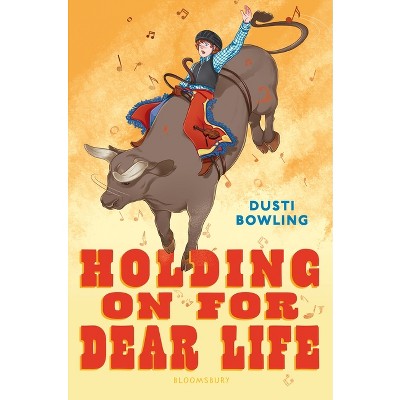 Holding on for Dear Life - by  Dusti Bowling (Hardcover)