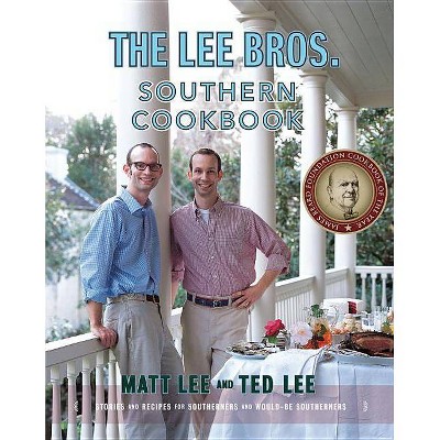 The Lee Bros. Southern Cookbook - by  Matt Lee & Ted Lee (Hardcover)