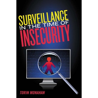 Surveillance in the Time of Insecurity - (Critical Issues in Crime and Society) by  Torin Monahan (Hardcover)