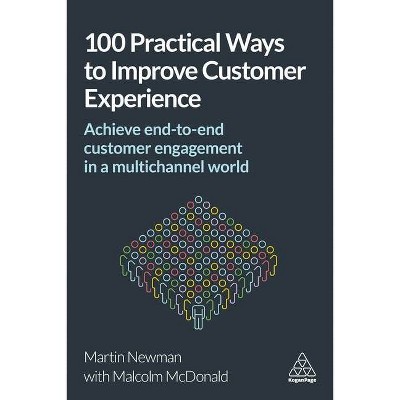 100 Practical Ways to Improve Customer Experience - by  Martin Newman & Malcolm McDonald (Paperback)