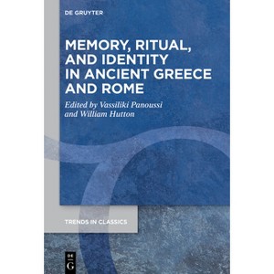 Memory, Ritual, and Identity in Ancient Greece and Rome - (Trends in Classics - Supplementary Volumes) by  Vassiliki Panoussi & William Hutton - 1 of 1