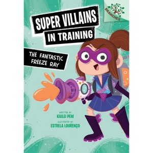 The Fantastic Freeze Ray: A Branches Book (Super Villains in Training #1) - by Kailei Pew - 1 of 1