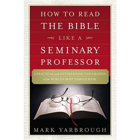 How to Read the Bible Like a Seminary Professor - by  Mark Yarbrough (Paperback) - image 1 of 1