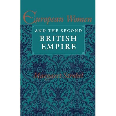 European Women and the Second British Empire - by  Margaret Strobel (Paperback)