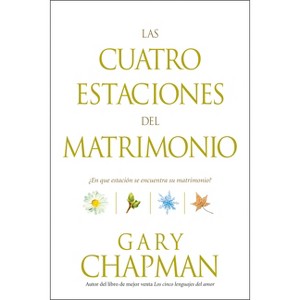 Las Cuatro Estaciones del Matrimonio - by  Gary Chapman (Paperback) - 1 of 1