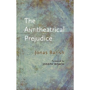 The Antitheatrical Prejudice: New Edition - by  Jonas Barish (Paperback) - 1 of 1