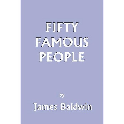 Fifty Famous People (Yesterday's Classics) - by  James Baldwin (Paperback)