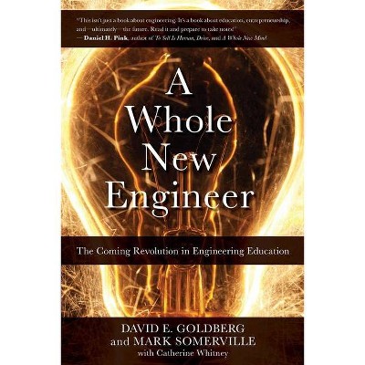 A Whole New Engineer - by  Mark Somerville & David E Goldberg (Paperback)