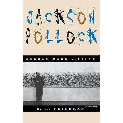 Jackson Pollock - by  B H Friedman (Paperback)