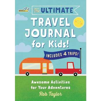 The Ultimate Travel Journal for Kids - by  Rob Taylor (Paperback)