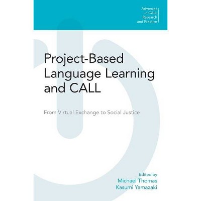 Project-Based Language Learning and Call - (Advances in Call Research and Practice) by  Michael Thomas & Kasumi Yamazaki (Paperback)