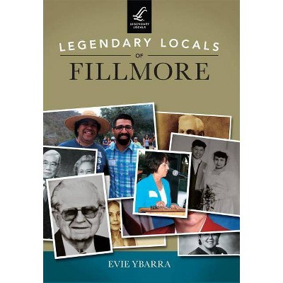 Legendary Locals of Fillmore - by  Evie Ybarra (Paperback)