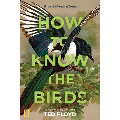 How to Know the Birds - by  Ted Floyd (Hardcover)