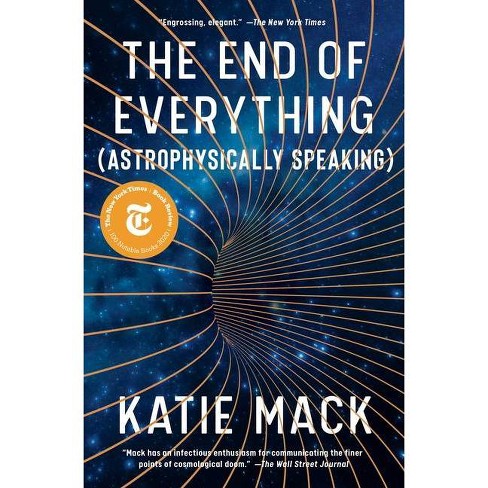 The End of Everything: (Astrophysically by Mack, Katie