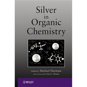 Silver in Organic Chemistry - by  Michael Harmata (Hardcover) - 1 of 1