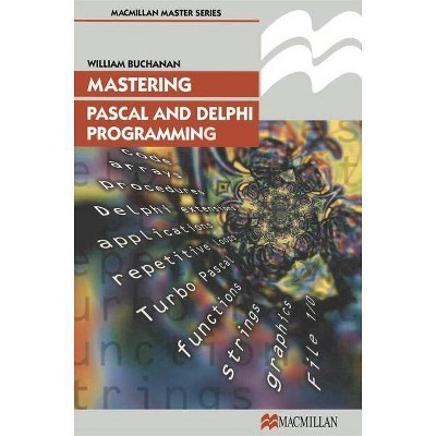 Mastering Pascal and Delphi Programming - (Palgrave Master Series (Computing)) by  William J Buchanan (Paperback)