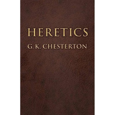 Heretics - (Dover Books on Western Philosophy) by  G K Chesterton (Paperback)