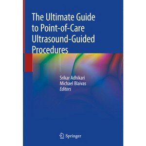 The Ultimate Guide to Point-Of-Care Ultrasound-Guided Procedures - by  Srikar Adhikari & Michael Blaivas (Hardcover) - 1 of 1
