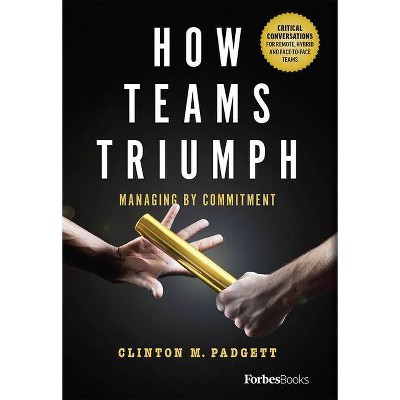 How Teams Triumph - by  Clinton M Padgett (Hardcover)