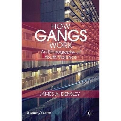 How Gangs Work - (St. Anthony's) by  J Densley (Hardcover)