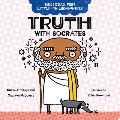 Truth with Socrates - (Big Ideas for Little Philosophers) by  Duane Armitage & Maureen McQuerry (Board Book)