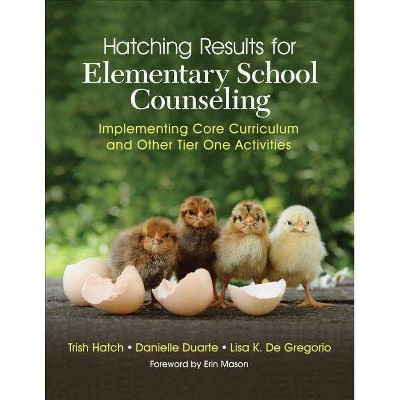 Hatching Results for Elementary School Counseling - by  Trish Hatch & Danielle Duarte & Lisa K de Gregorio (Paperback)