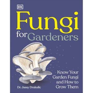 Fungi for Gardeners - by  DK (Hardcover) - 1 of 1