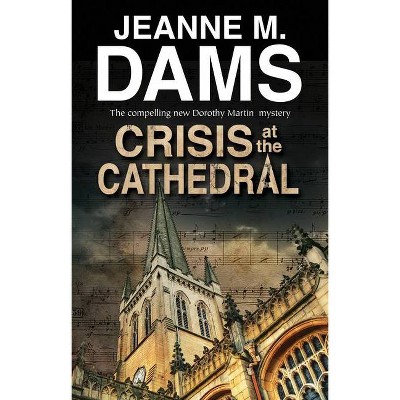 Crisis at the Cathedral - (Dorothy Martin Mystery) by  Jeanne M Dams (Paperback)