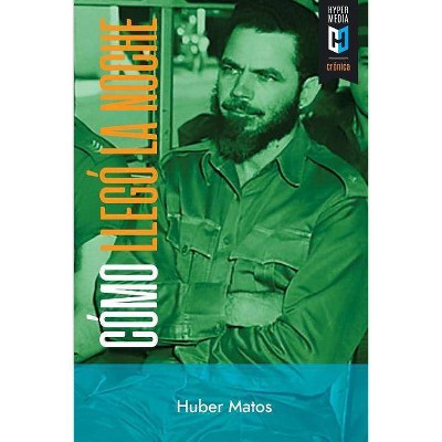 Cómo llegó la noche - by  Huber Matos (Paperback)