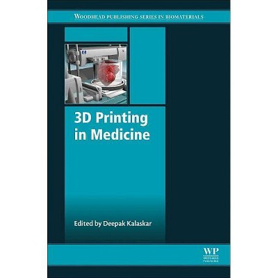 3D Printing in Medicine - (Woodhead Publishing Biomaterials) by  Deepak M Kalaskar (Hardcover)