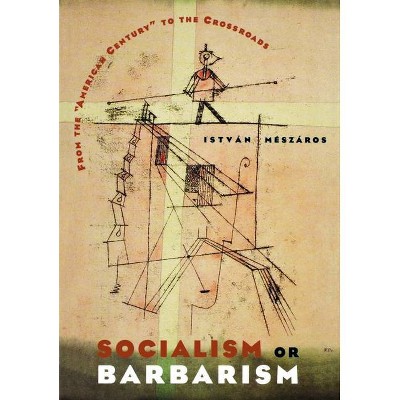 Socialism or Barbarism - by  István Mészáros (Paperback)