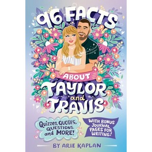 96 Facts about Taylor and Travis - (96 Facts about . . .) by  Arie Kaplan (Paperback) - 1 of 1