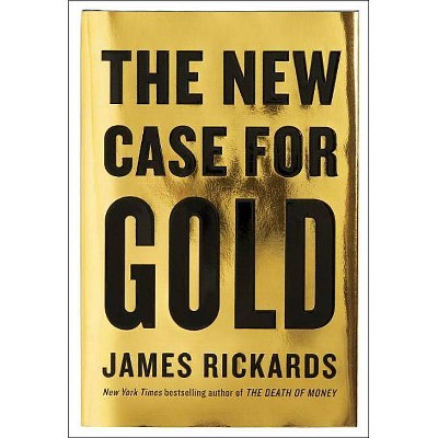 The New Case for Gold - by  James Rickards (Hardcover)