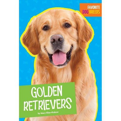 Golden Retrievers - (Favorite Dog Breeds) by  Mary Ellen Klukow (Paperback)