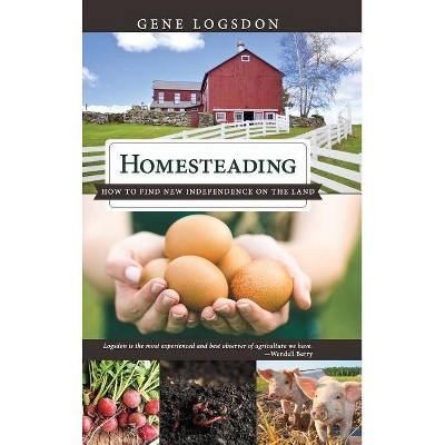 Homesteading - by  Gene Logsdon (Hardcover)