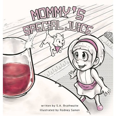 Mommy's Special Juice - by  S a Brathwaite (Hardcover)