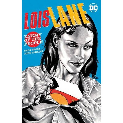 Lois Lane: Enemy of the People - by  Greg Rucka (Paperback)