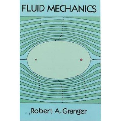 Fluid Mechanics - (Dover Books on Physics) by  Robert A Granger (Paperback)