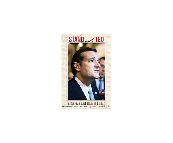 Stand With Ted : A Clarion Call from Ted Cruz Delivered to the United States Senate, September 24th and