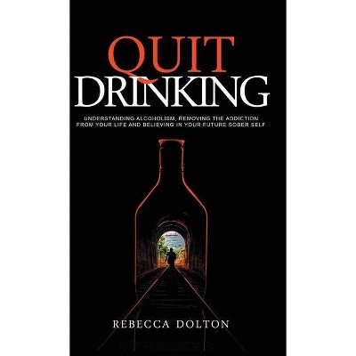 Quit Drinking - by  Rebecca Dolton (Hardcover)