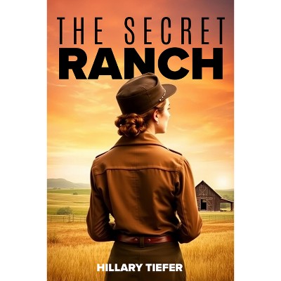 The Secret Ranch - by  Hillary Tiefer (Paperback)