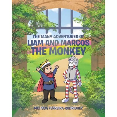 The Many Adventures of Liam and Marcos the Monkey - by  Melissa Ferreira-Rodriguez (Paperback)