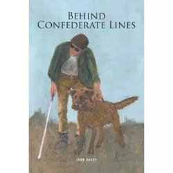 Behind Confederate Lines - by  John Dacey (Paperback)