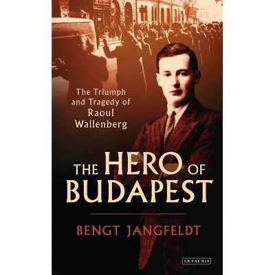 The Hero of Budapest - by  Bengt Jangfeldt (Paperback)