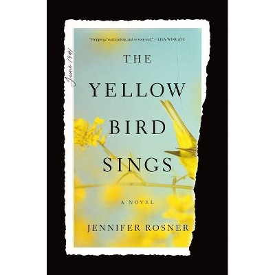 The Yellow Bird Sings - by  Jennifer Rosner (Hardcover)