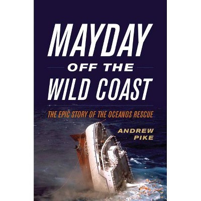 Mayday Off the Wild Coast - by  Andrew Pike (Hardcover)