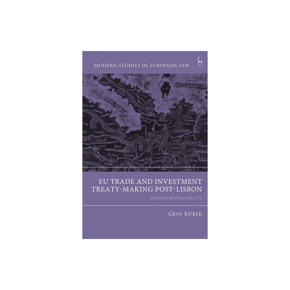 EU Trade and Investment Treaty-Making Post-Lisbon - (Modern Studies in European Law) by Gesa Kbek (Hardcover)