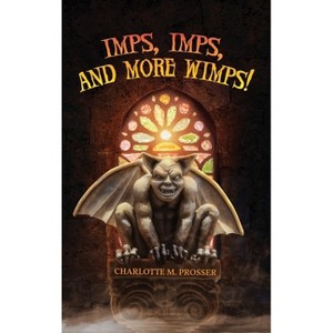 Imps, Imps, and More Whimps! - by  Charlotte M Prosser (Hardcover) - 1 of 1